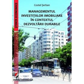Managementul investitiilor imobiliare in contextul dezvoltarii durabile - Costel Serban