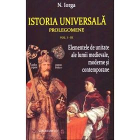 Istoria universala. Prolegomene volumele 1-3 - Nicolae Iorga