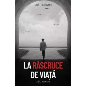 La rascruce de viata - Cristi Grosaru