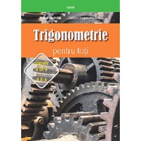 Trigonometrie pentru toti, clasele 9-10 - Petre Nachila