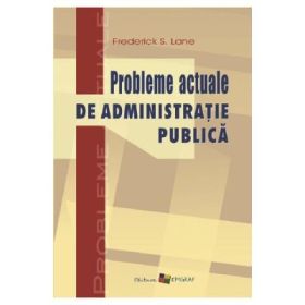 Probleme actuale de administratie publica - Frederick S. Lane