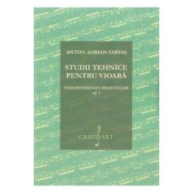 Studii tehnice pentru vioara. Independenta degetelor Opus 1 - Anton Adrian Sarvas
