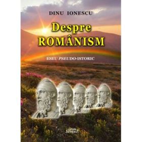 Despre romanism - Dinu Ionescu