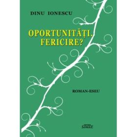 Oportunitati. Fericire? - Dinu Ionescu
