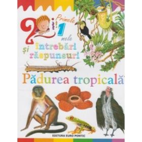 Primele mele intrebari si raspunsuri. Padurea tropicala
