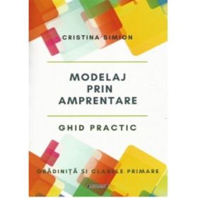 Modelaj prin amprentare. Ghid practic pentru gradinita si clasele primare - Cristina Simion