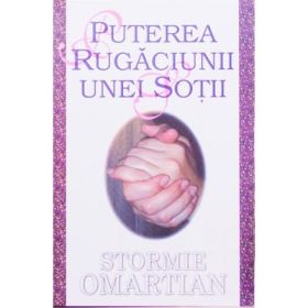 Puterea rugaciunii unei sotii - Stormie Omartian