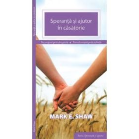 Speranta si ajutor in casatorie - Mark E. Shaw