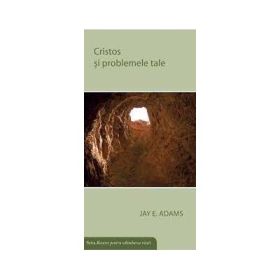 Cristos si problemele tale - Jay E. Adams