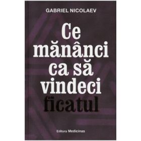 Ce mananci ca sa vindeci ficatul - Gabriel Nicolaev