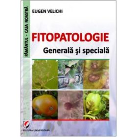 Fitopatologie. Generala si speciala - Eugen Velichi