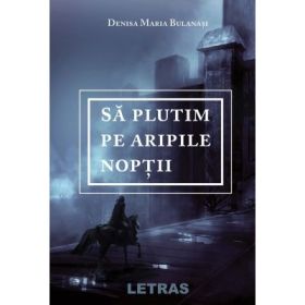 Sa plutim pe aripile noptii - Denisa Maria Bulanasi