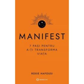 Manifest. 7 pasi pentru a-ti transforma viata - Roxie Nafousi