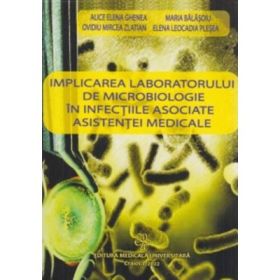 Implicarea laboratorului de microbiologie in infectiile asociate asistentei medicale - Ovidiu Zlatian