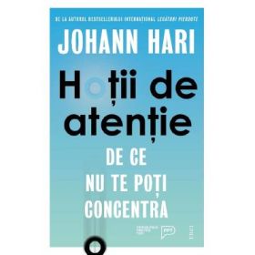Hotii de atentie. De ce nu te poti concentra - Johann Hari