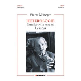 Heterologie. Introducere in etica lui Levinas - Vianu Muresan