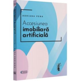 Accesiunea imobiliara artificiala - 2022 - Adriana Pena
