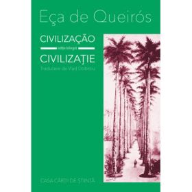Civilizacao/Civilizatie (editie bilingva) - Eca dec Queiros