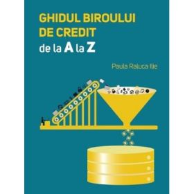 Ghidul biroului de credit de la A la Z - Paula Raluca Ilie