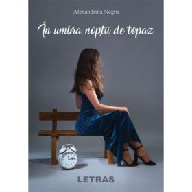 In umbra noptii de topaz - Alexandrina Negru