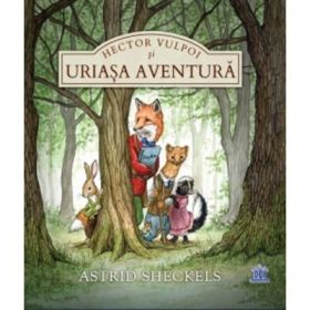 Hector Vulpoi si Uriasa Aventura - Astrid Sheckels