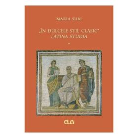 In dulcele stil clasic. Latina studia - Maria Subi