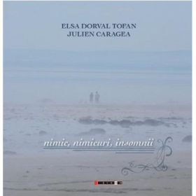 Nimic, nimicuri, insomnii - Elsa Dorval Tofan, Julien Caragea