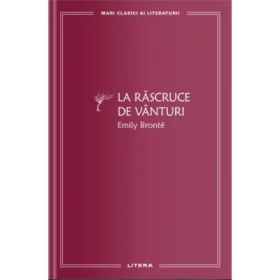 La rascruce de vanturi (vol. 7) - Emily Bronte