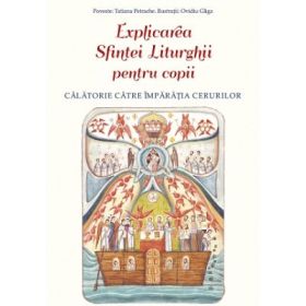 Explicarea Sfintei Liturghii pentru copii. Calatorie catre Imparatia Cerurilor - Ovidiu Gliga