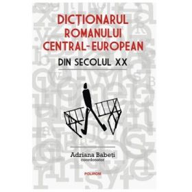 Dictionarul romanului central-european din secolul 20 - Adriana Babeti