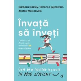 Invata sa inveti. Cum sa ai rezultate la scoala in mod eficient - Barbara Oakley