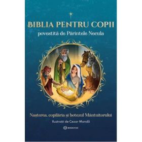 Biblia pentru copii. Nasterea, copilaria si botezul Mantuitorului. volumul 1 - Parintele Necula