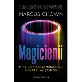 Magicienii. Minti geniale si miracolul central al stiintei - Marcus Chown