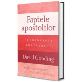 Faptele apostolilor: credinciosi adevarului - David Gooding