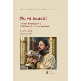 Nu va temeti! Cuvinte de mangaiere si imbarbatare in vremea pandemiei - Macarie Dragoi