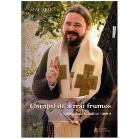 Curajul de a trai frumos - Macarie Dragoi