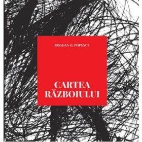 Cartea Razboiului - Bogdan O. Popescu