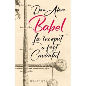 Babel. La inceput a fost Cuvantul - Dan Alexe