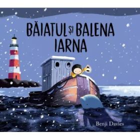 Baiatul si balena. Iarna - Benji Davies