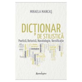 Dictionar de stilistica. Poetica, retorica, naratologie, versificatie - Mihaela Mancas