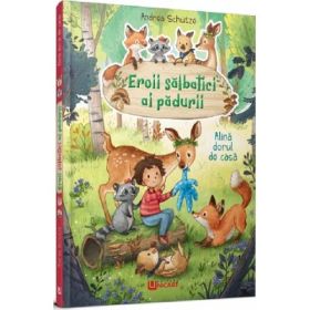 Eroii salbatici ai padurii. Alina dorul de casa - Andrea Schutze
