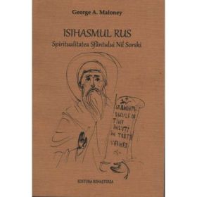Isihasmul rus. Spiritualitatea Sfantului Nil Sorski - George A. Maloney