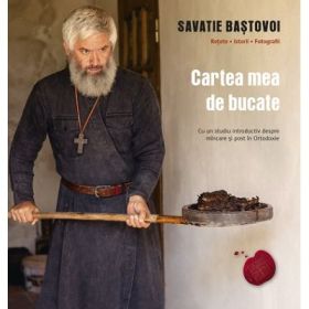 Cartea mea de bucate - Savatie Bastovoi