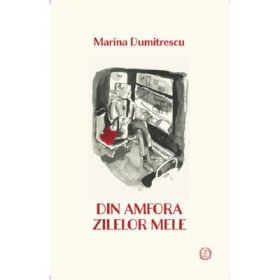 Din amfora zilelor mele - Marina Dumitrescu