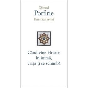 Cand vine Hristos in inima, viata ti se schimba - Sfantul Porfirie Kavsokalyvitul