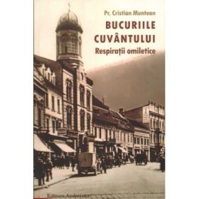 Bucuriile cuvantului. Respiratii omiletice - Cristian Munteanu