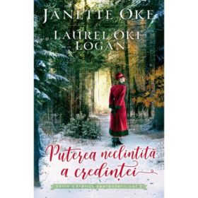 Puterea neclintita a credintei - seria Cararile sperantei, vol. 2 - Janette Oke, Laurel Oke Logan