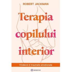 Terapia copilului interior. Vindeca-ti traumele emotionale - Robert Jackman