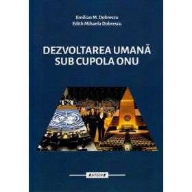 Dezvoltare umana sub cupola ONU Vol. 1 - Emilian M. Dobrescu, Edith Mihaela Dobrescu