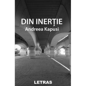 Din inertie - Andreea Kapusi